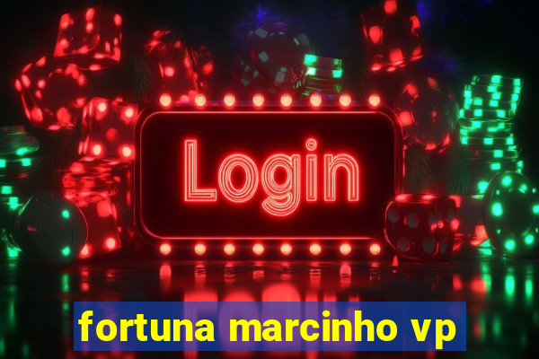 fortuna marcinho vp